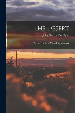 The Desert: Further Studies in Natural Appearances - Charles Van Dyke, John
