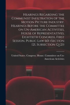 Hearings Regarding the Communist Infiltration of the Motion Picture Industry. Hearings Before the Committee on Un-American Activities, House of Repres