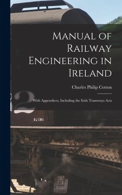 Manual of Railway Engineering in Ireland - Cotton, Charles Philip