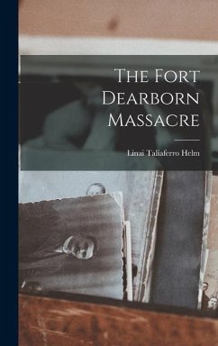 The Fort Dearborn Massacre - Helm, Linai Taliaferro