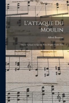 Cover L'attaque du moulin; drame lyrique en quatre actes d'apres Émile Zola