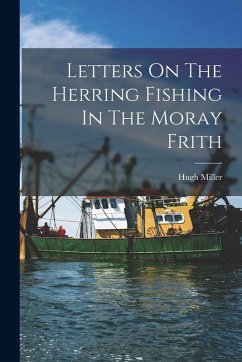 Letters On The Herring Fishing In The Moray Frith - Miller, Hugh