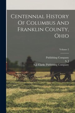 Cover Centennial History Of Columbus And Franklin County, Ohio; Volume 2