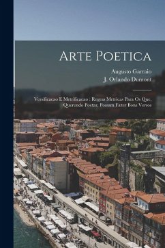 Cover Arte Poetica: Versificacao E Metrificacao: Regras Metricas Para Os Que, Querendo Poetar, Possam Fazer Bons Versos