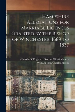 Cover Hampshire Allegations for Marriage Licences Granted by the Bishop of Winchester, 1689 to 1837