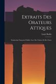Extraits Des Orateurs Attiques: Traduction Française Publiée Avec Des Notices Et Des Notes Extraits Des Orateurs Attiques: Traduction Française Publiée Avec Des Notices Et Des Notes