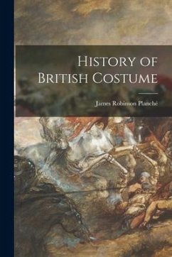 History of British Costume - Planché, James Robinson