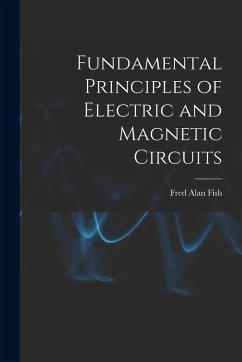 Fundamental Principles of Electric and Magnetic Circuits - Fish, Fred Alan