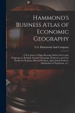 Hammond's Business Atlas of Economic Geography: A new Series of Maps Showing: Relief of the Land, Temperature, Rainfall, Natural Vegetation, Productiv