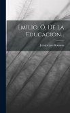Emilio, Ó, De La Educacion...