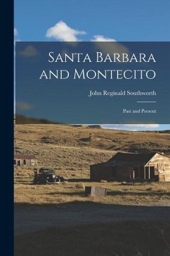 Santa Barbara and Montecito: Past and Present - Southworth, John Reginald