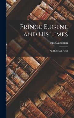 Cover Prince Eugene and His Times: An Historical Novel