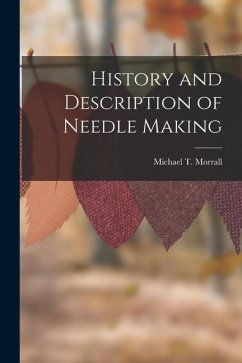 History and Description of Needle Making - Morrall, Michael T.