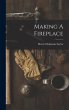 Making A Fireplace - Bild 1