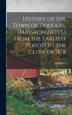 History of the Town of Douglas, (Massachusetts, ) From the Earliest Period to the Close of 1878 - Emerson, William Andrew