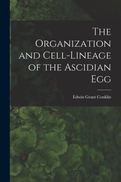 The Organization and Cell-lineage of the Ascidian Egg - Conklin, Edwin Grant