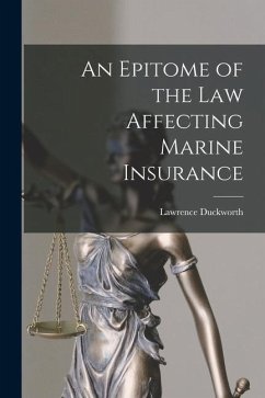 An Epitome of the Law Affecting Marine Insurance - Duckworth, Lawrence