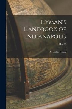 Hyman's Handbook of Indianapolis: An Outline History - Hyman, Max R.