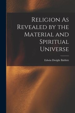 Religion As Revealed by the Material and Spiritual Universe - Babbitt, Edwin Dwight