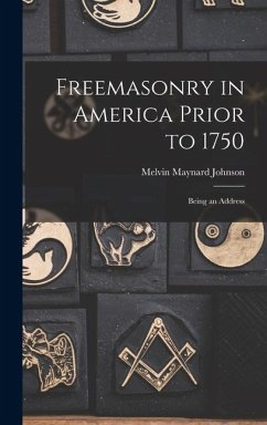 Cover Freemasonry in America Prior to 1750; Being an Address