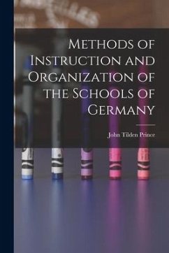Methods of Instruction and Organization of the Schools of Germany - Prince, John Tilden