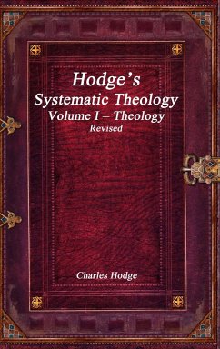 Hodge's Systematic Theology Volume I - Theology Revised - Hodge, Charles