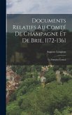 Documents Relatifs Au Comté De Champagne Et De Brie, 1172-1361 Documents Relatifs Au Comté De Champagne Et De Brie, 1172-1361