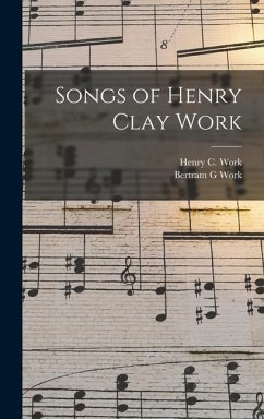 Songs of Henry Clay Work - Work, Bertram G; Work, Henry C