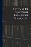 Histoire De L'ancienne Infanterie Française...