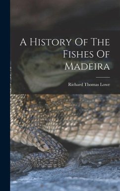A History Of The Fishes Of Madeira - Lowe, Richard Thomas