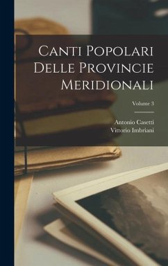 Canti Popolari Delle Provincie Meridionali; Volume 3 - Imbriani, Vittorio; Casetti, Antonio