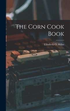 The Corn Cook Book - Hiller, Elizabeth O.