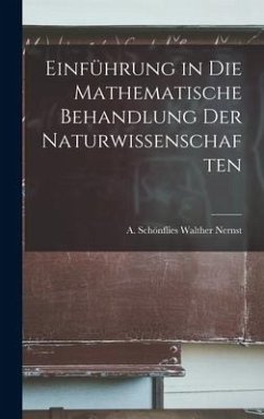 Einführung in die Mathematische Behandlung der Naturwissenschaften - Nernst, A Schönflies Walther