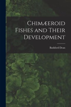 Chimæeroid Fishes and Their Development - Dean, Bashford