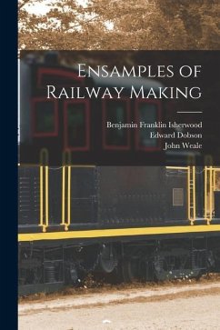 Ensamples of Railway Making - Weale, John; Isherwood, Benjamin Franklin; Dobson, Edward