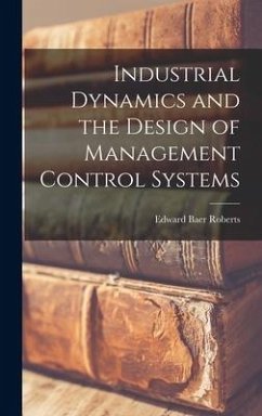 Industrial Dynamics and the Design of Management Control Systems - Roberts, Edward Baer