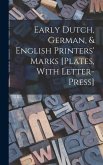 Early Dutch, German, & English Printers' Marks [Plates, With Letter-Press]