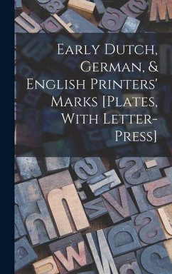 Early Dutch, German, & English Printers' Marks [Plates, With Letter-Press] - Anonymous