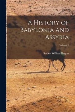 A History of Babylonia and Assyria; Volume 2 - Rogers, Robert William