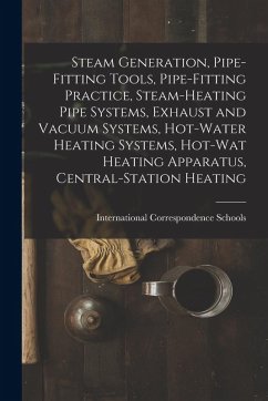 Cover Steam Generation, Pipe-Fitting Tools, Pipe-Fitting Practice, Steam-Heating Pipe Systems, Exhaust and Vacuum Systems, Hot-Water Heating Systems, Hot-Wat Heating Apparatus, Central-Station Heating