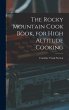 The Rocky Mountain Cook Book, for High... - Bild 1