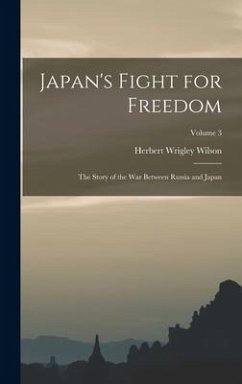 Japan's Fight for Freedom; the Story of the war Between Russia and Japan; Volume 3 - Wilson, Herbert Wrigley