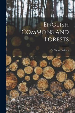 English Commons and Forests - Lefevre, G. Shaw English Commons and Forests - Lefevre, G. Shaw