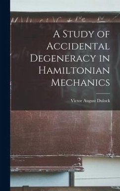 A Study of Accidental Degeneracy in Hamiltonian Mechanics - Dulock, Victor August