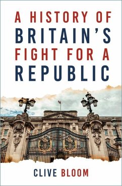 A History of Britain's Fight for a Republic - Bloom, Clive