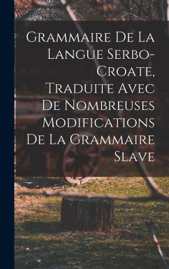 Grammaire de la langue serbo-croate, traduite avec de nombreuses modifications de la grammaire slave - Anonymous