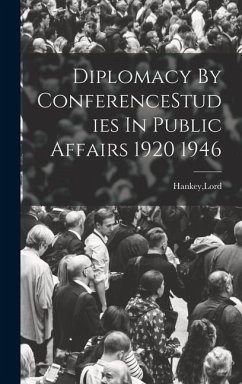 Diplomacy By ConferenceStudies In Public Affairs 1920 1946 - Hankey, Lord