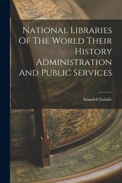National Libraries Of The World Their History Administration And Public Services - Esdaile, Arundell