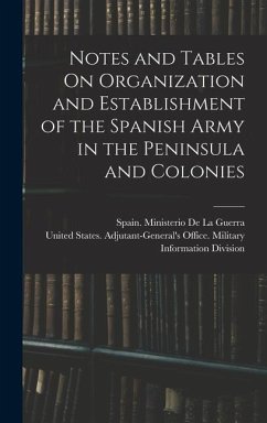 Notes and Tables On Organization and Establishment of the Spanish Army in the Peninsula and Colonies