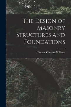 The Design of Masonry Structures and Foundations - Williams, Clement Clarence